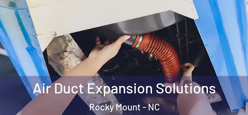  Air Duct Expansion Solutions Rocky Mount - NC