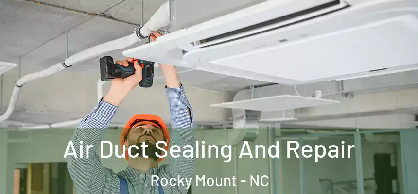  Air Duct Sealing And Repair Rocky Mount - NC