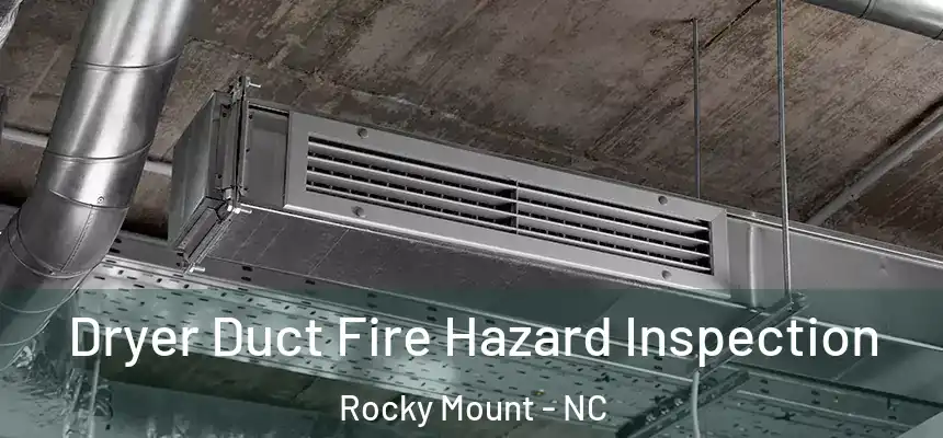  Dryer Duct Fire Hazard Inspection Rocky Mount - NC