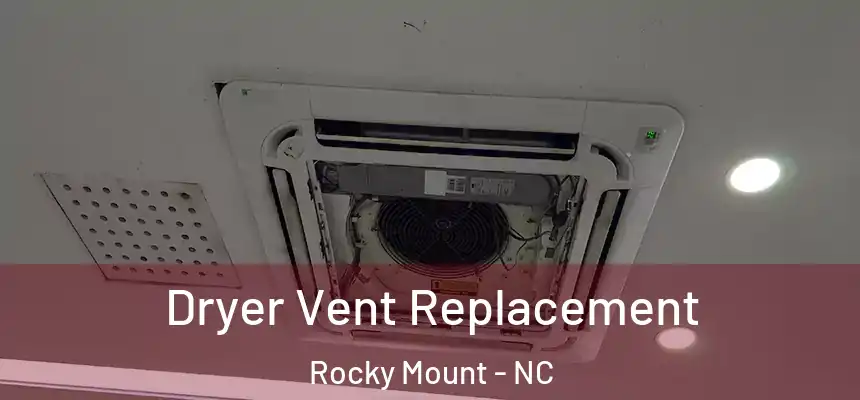  Dryer Vent Replacement Rocky Mount - NC