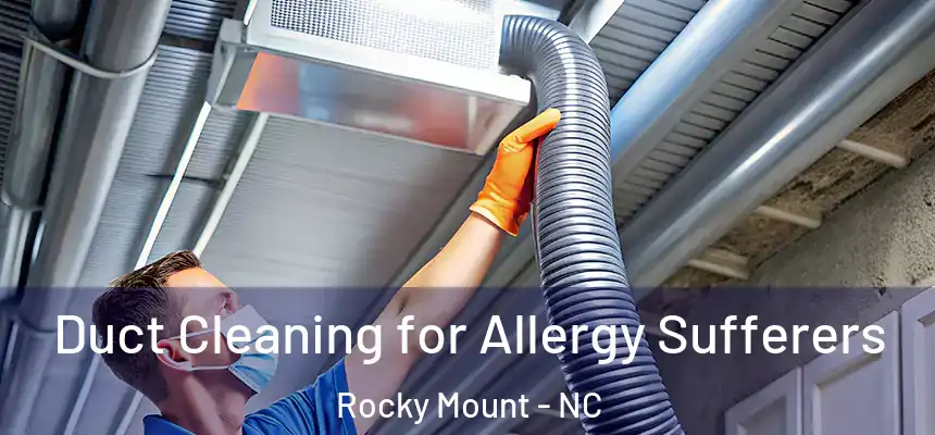 Duct Cleaning for Allergy Sufferers Rocky Mount - NC