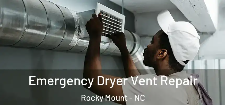  Emergency Dryer Vent Repair Rocky Mount - NC
