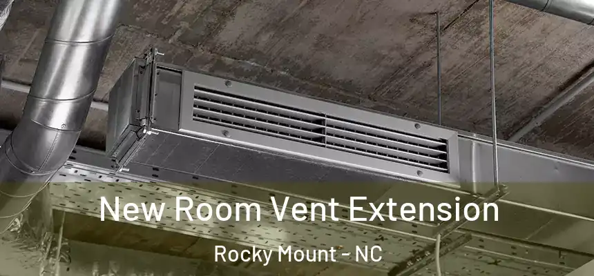  New Room Vent Extension Rocky Mount - NC