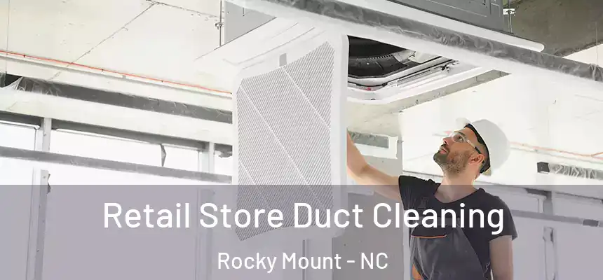  Retail Store Duct Cleaning Rocky Mount - NC