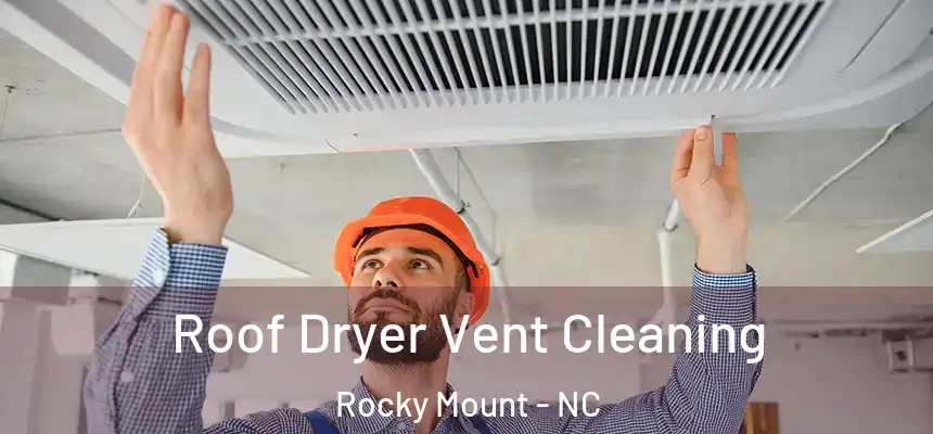  Roof Dryer Vent Cleaning Rocky Mount - NC