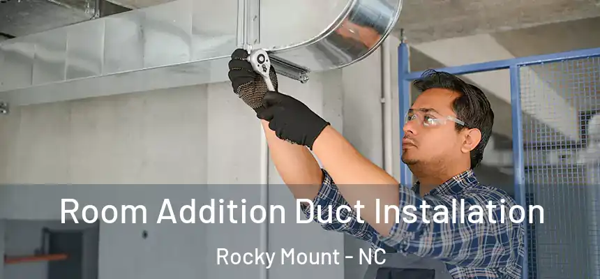  Room Addition Duct Installation Rocky Mount - NC