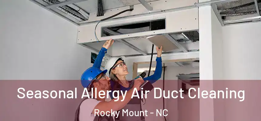 Seasonal Allergy Air Duct Cleaning Rocky Mount - NC