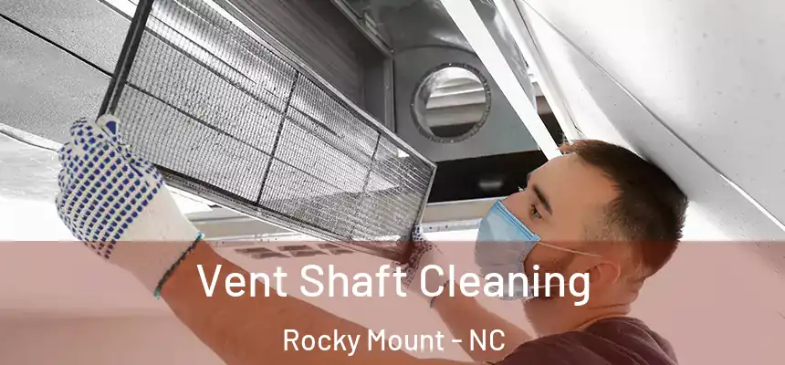 Vent Shaft Cleaning Rocky Mount - NC